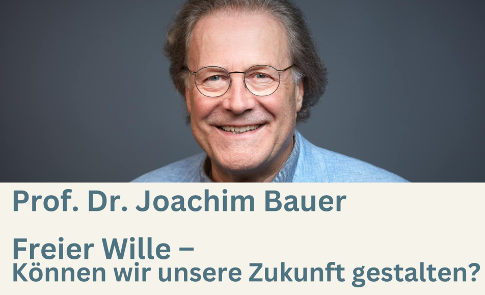 Vortrag: Joachim Bauer „Freier Wille – Können wir unsere Zukunft gestalten?“